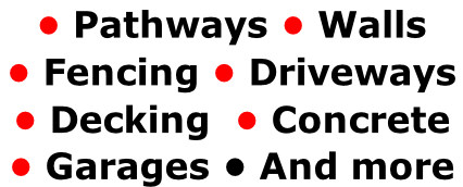 • Pathways • Walls  • Fencing • Driveways  • Decking  • Concrete • Garages • And more